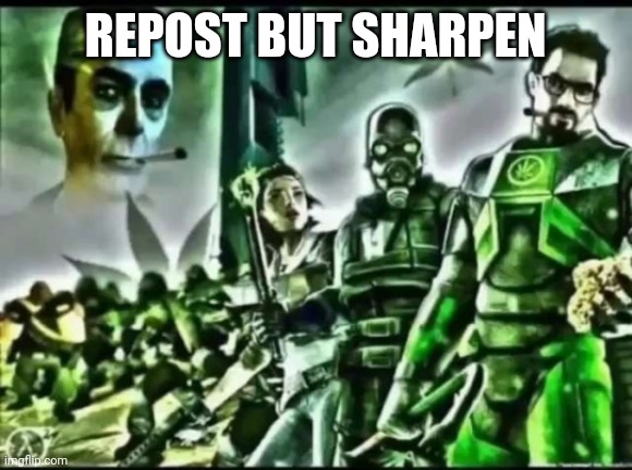 "if i ever get my hands on dr weed" | REPOST BUT SHARPEN | image tagged in weed life 2 | made w/ Imgflip meme maker