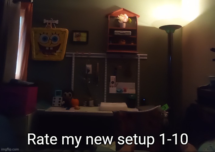 My mom set this up for me :] | Rate my new setup 1-10 | image tagged in idk stuff s o u p carck | made w/ Imgflip meme maker