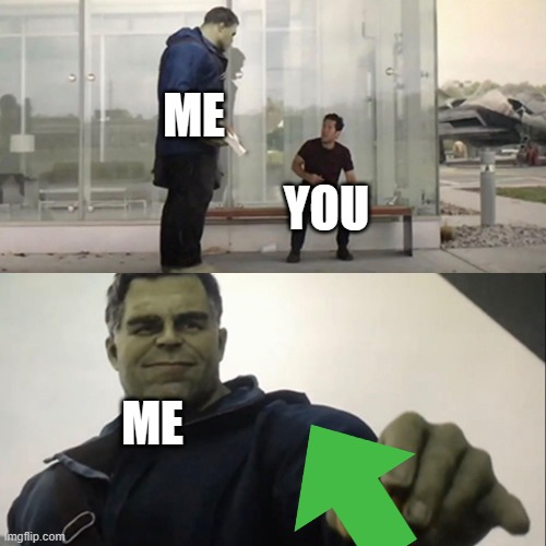 Hulk Taco | ME YOU ME | image tagged in hulk taco | made w/ Imgflip meme maker