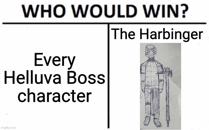 Harbinger wins no diff tbh | The Harbinger; Every Helluva Boss character | image tagged in memes,who would win | made w/ Imgflip meme maker