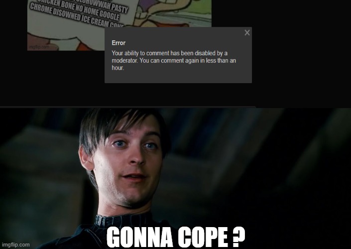 . | GONNA COPE ? | image tagged in gonna cry,gonna cope,chikn nuggit trollin' | made w/ Imgflip meme maker
