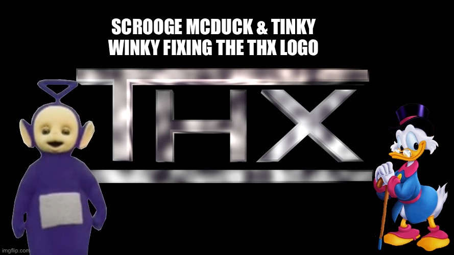 Fixing the THX Logo (Thumbnail) (My Version) | SCROOGE MCDUCK & TINKY WINKY FIXING THE THX LOGO | image tagged in ducktales,scrooge mcduck,teletubbies,80s,children,childhood | made w/ Imgflip meme maker
