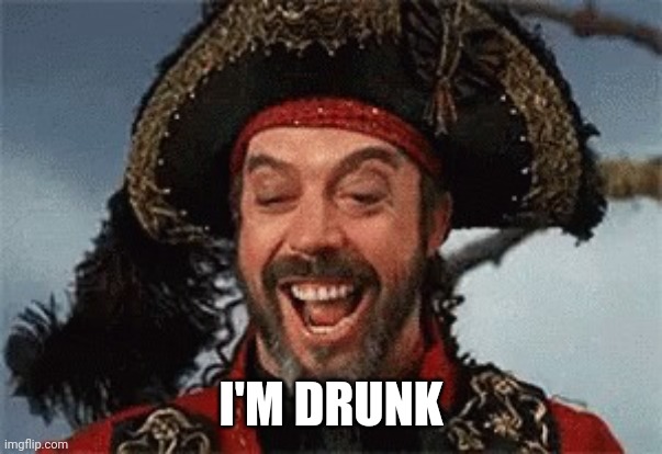 TIM CURRY PIRATE | I'M DRUNK | image tagged in tim curry pirate | made w/ Imgflip meme maker