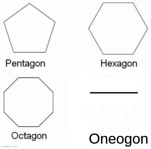 Pentagon Hexagon Octagon Meme | Oneogon | image tagged in memes,goofy ahh,math,funny,fun | made w/ Imgflip meme maker