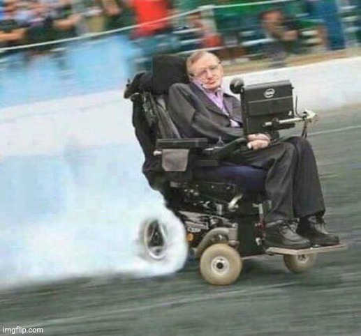 drifting hawking | image tagged in drifting hawking | made w/ Imgflip meme maker