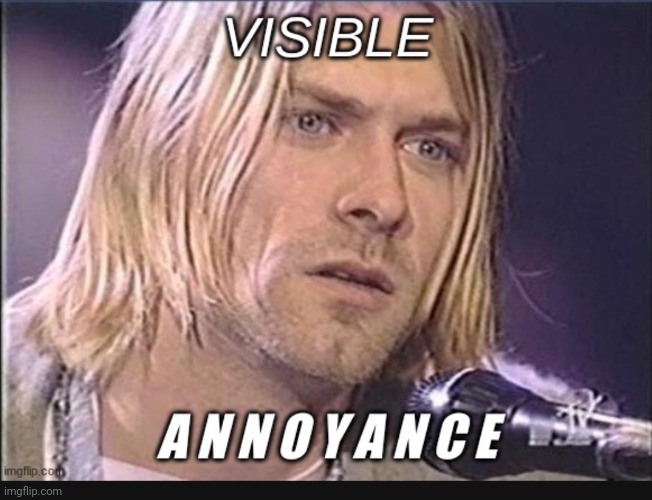 Visible Annoyance | image tagged in visible annoyance | made w/ Imgflip meme maker