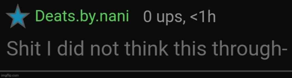 Shit I did not think this through | image tagged in shit i did not think this through | made w/ Imgflip meme maker