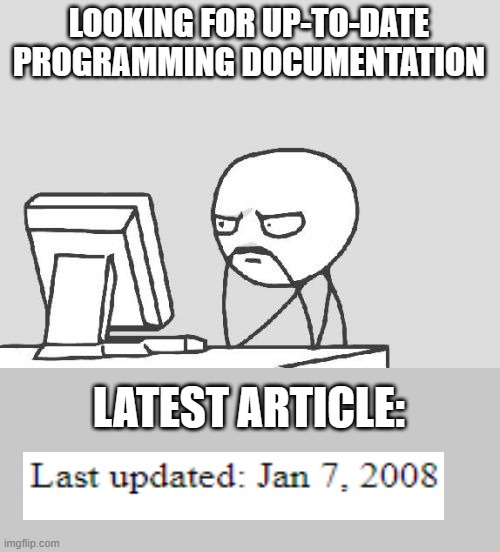 Looking for updated documentation | LOOKING FOR UP-TO-DATE PROGRAMMING DOCUMENTATION; LATEST ARTICLE: | image tagged in memes,computer guy,outdated | made w/ Imgflip meme maker