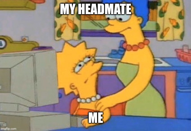 Go ahead and log out for me | MY HEADMATE; ME | image tagged in go ahead and log out for me | made w/ Imgflip meme maker