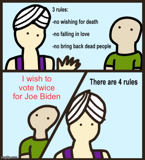 Learn it, live it, love it | I wish to vote twice for Joe Biden | image tagged in genie rules meme,joe biden,election,voter fraud | made w/ Imgflip meme maker