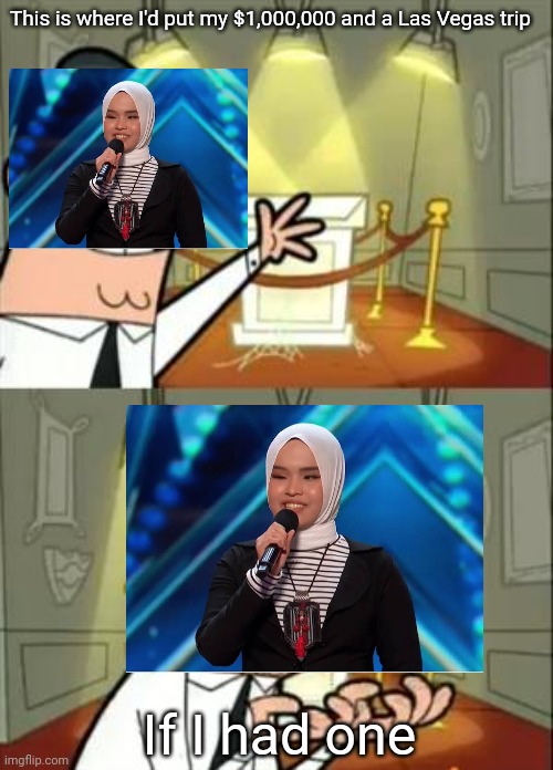 At least she made it to the Top 5 at AGT this season | This is where I'd put my $1,000,000 and a Las Vegas trip; If I had one | image tagged in memes,this is where i'd put my trophy if i had one,agt,putri ariani,indonesia | made w/ Imgflip meme maker