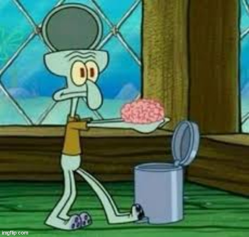 Squidward brain | image tagged in squidward brain | made w/ Imgflip meme maker