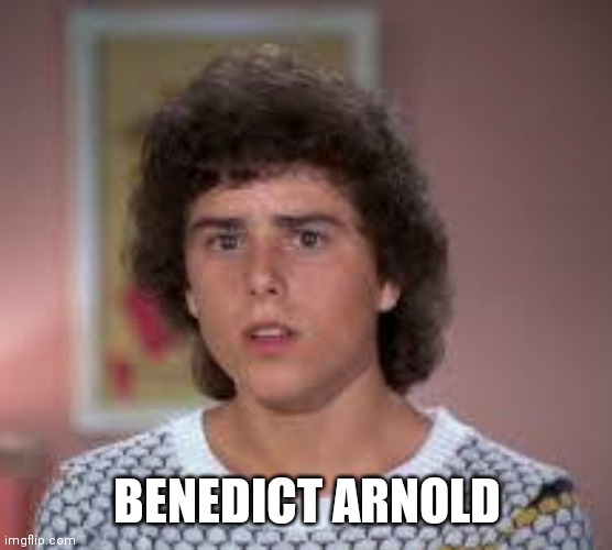 Peter Brady | BENEDICT ARNOLD | image tagged in peterbrady | made w/ Imgflip meme maker