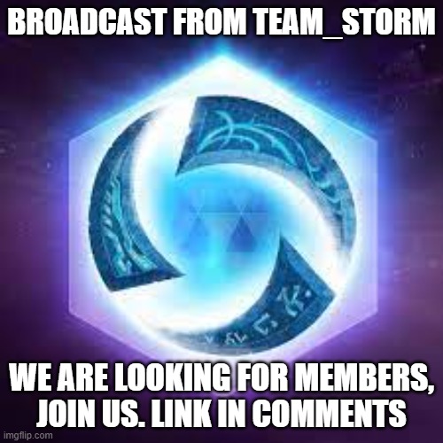 BROADCAST FROM TEAM_STORM; WE ARE LOOKING FOR MEMBERS, JOIN US. LINK IN COMMENTS | image tagged in storm | made w/ Imgflip meme maker