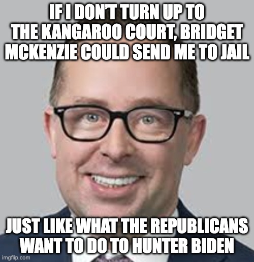 Alan Joyce could become a political prisoner because he’s not meeting the unhinged right’s standards | IF I DON’T TURN UP TO THE KANGAROO COURT, BRIDGET MCKENZIE COULD SEND ME TO JAIL; JUST LIKE WHAT THE REPUBLICANS WANT TO DO TO HUNTER BIDEN | image tagged in alan joyce,hunter biden,bridget mckenzie,conservative logic,auspol | made w/ Imgflip meme maker