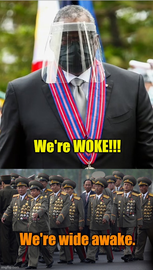 We're WOKE!!! We're wide awake. | image tagged in lloyd austin pentagon chief,chinese military with medals | made w/ Imgflip meme maker