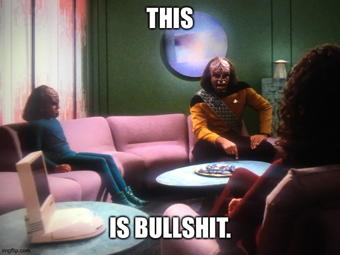 Klingons do NOT attend therapy. | THIS; IS BULLSHIT. | image tagged in star trek | made w/ Imgflip meme maker