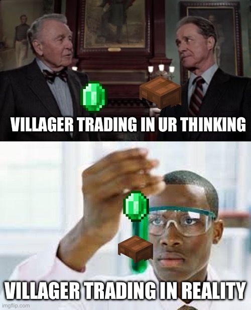 Hrmmm…(Translate: How do I make this Emerald into a Leather Cap?) | VILLAGER TRADING IN UR THINKING; VILLAGER TRADING IN REALITY | image tagged in trading places,black african chemist | made w/ Imgflip meme maker