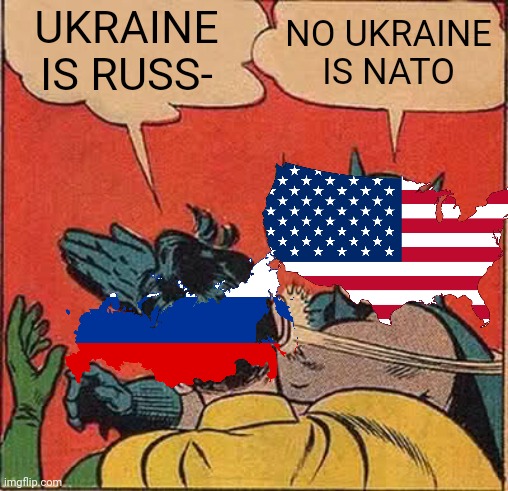 Batman Slapping Robin Meme | UKRAINE IS RUSS-; NO UKRAINE IS NATO | image tagged in memes,batman slapping robin,ww3 | made w/ Imgflip meme maker