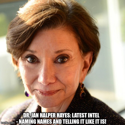 Dr. Jan Halper Hayes: Latest Intel - Naming Names and Telling it Like It Is!  (Video) 
