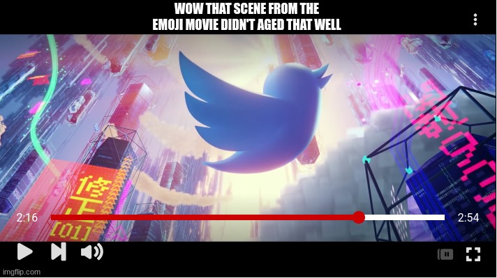 Twitter Bird In The Emoji Movie | WOW THAT SCENE FROM THE EMOJI MOVIE DIDN'T AGED THAT WELL | image tagged in twitter bird in the emoji movie,elon musk buying twitter,twitter | made w/ Imgflip meme maker