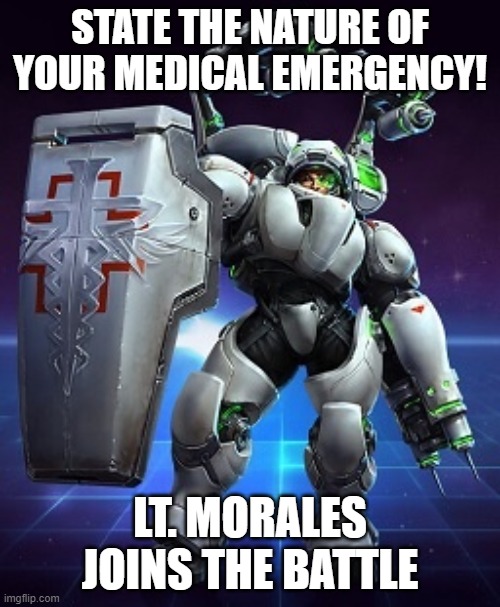 STATE THE NATURE OF YOUR MEDICAL EMERGENCY! LT. MORALES JOINS THE BATTLE | made w/ Imgflip meme maker