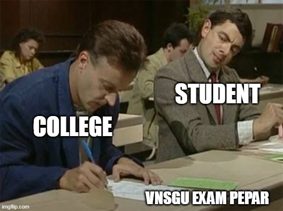 VNSGU EXAM | STUDENT; COLLEGE; VNSGU EXAM PEPAR | image tagged in mr bean copying | made w/ Imgflip meme maker
