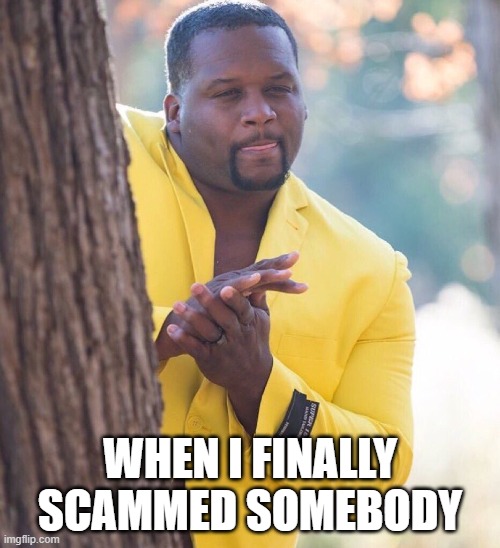 Black guy hiding behind tree | WHEN I FINALLY SCAMMED SOMEBODY | image tagged in black guy hiding behind tree,memes,funny,funny memes | made w/ Imgflip meme maker