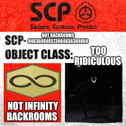 Not backrooms | NOT BACKROOMS 648364846573664836384864; TOO RIDICULOUS; NOT INFINITY  BACKROOMS | image tagged in scp label template keter | made w/ Imgflip meme maker