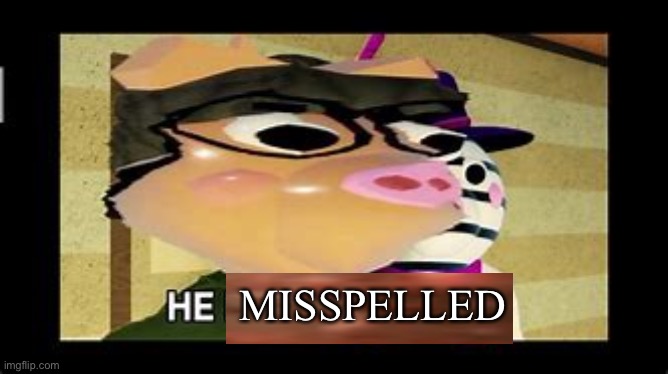 he disconnected | MISSPELLED | image tagged in he disconnected | made w/ Imgflip meme maker