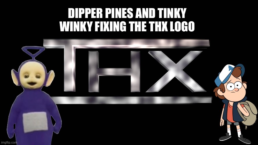 Dipper Pines and Tinky Winky Fixing the THX Logo | DIPPER PINES AND TINKY WINKY FIXING THE THX LOGO | image tagged in gravity falls,teletubbies,dipper pines,thx,thx logo,disney | made w/ Imgflip meme maker