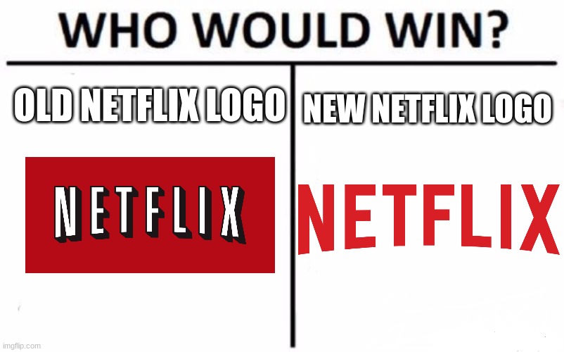 Who Would Win? | OLD NETFLIX LOGO; NEW NETFLIX LOGO | image tagged in memes,who would win,netflix | made w/ Imgflip meme maker