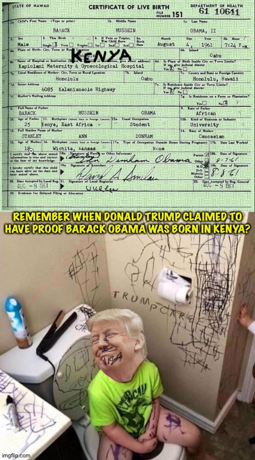 Sharpie Trump | REMEMBER WHEN DONALD TRUMP CLAIMED TO HAVE PROOF BARACK OBAMA WAS BORN IN KENYA? | image tagged in sharpie trump | made w/ Imgflip meme maker