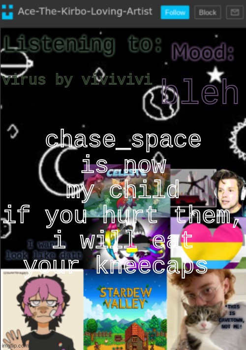 nom nom | bleh; virus by vivivivi; chase_space is now my child
if you hurt them, i will eat your kneecaps | image tagged in my new temp aces temp | made w/ Imgflip meme maker