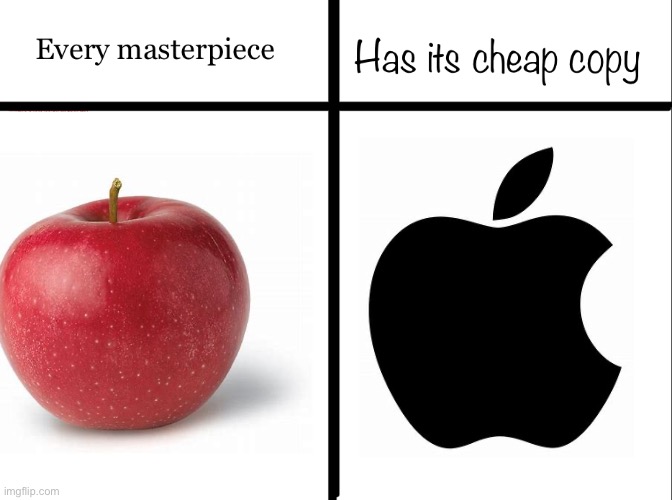 Even tho I’m a apple fan i eat both, the taitanium is more easer to eat now thx to apple brand | image tagged in every masterpiece has its cheap copy | made w/ Imgflip meme maker