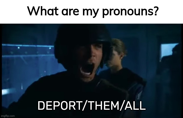 It'll be an operation like no other if it ever happens. | What are my pronouns? DEPORT/THEM/ALL | image tagged in get in there and kill them all | made w/ Imgflip meme maker