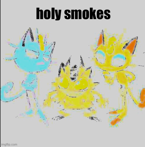 holy smokes | made w/ Imgflip meme maker