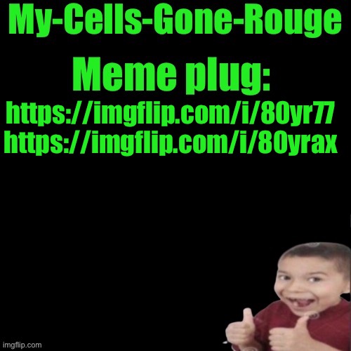 Maybe I should calm down ☠️ | https://imgflip.com/i/80yr77 https://imgflip.com/i/80yrax | image tagged in my-cells-gone-rouge s meme plug | made w/ Imgflip meme maker