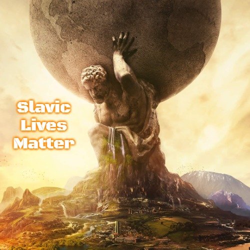 Civilization VI Atlas | Slavic Lives Matter | image tagged in civilization vi atlas,slavic | made w/ Imgflip meme maker
