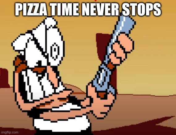 he has a GUN | PIZZA TIME NEVER STOPS | image tagged in he has a gun | made w/ Imgflip meme maker