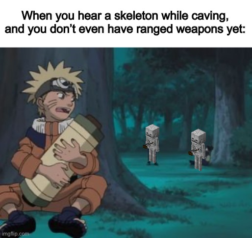 … | When you hear a skeleton while caving, and you don’t even have ranged weapons yet: | image tagged in naruto hiding | made w/ Imgflip meme maker