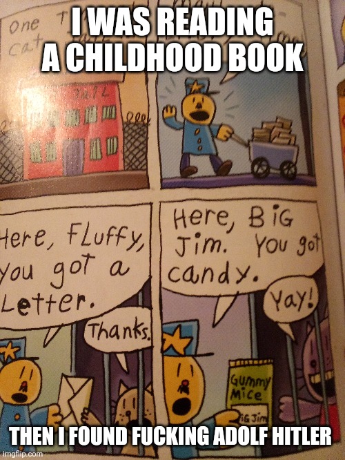 dav pilkey knew what he was doing | I WAS READING A CHILDHOOD BOOK; THEN I FOUND FUCKING ADOLF HITLER | made w/ Imgflip meme maker