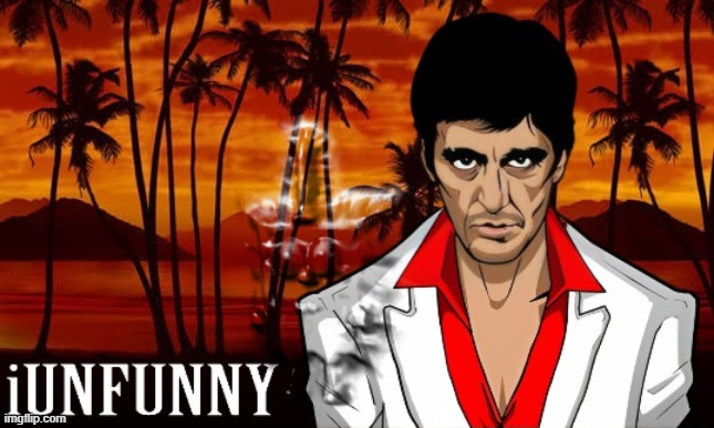 iUnFunny's Scarface template | image tagged in iunfunny's scarface template | made w/ Imgflip meme maker