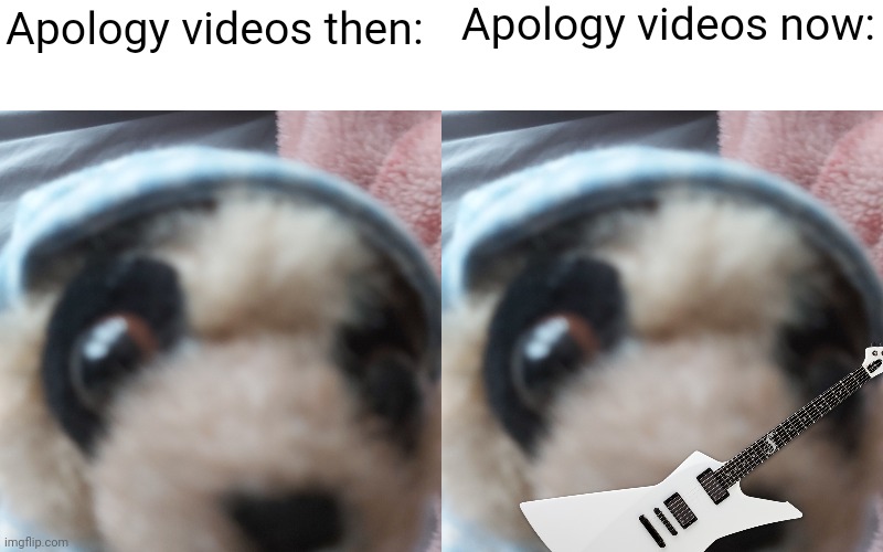 hi. | Apology videos now:; Apology videos then: | image tagged in apology | made w/ Imgflip meme maker
