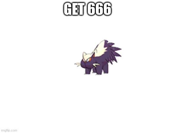 GET 666 | image tagged in my pokemon can't stop laughing you are wrong,pokemon | made w/ Imgflip meme maker