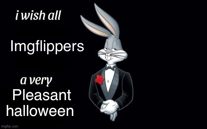 Happy halloween | Imgflippers; Pleasant halloween | image tagged in i wish all x a very y | made w/ Imgflip meme maker