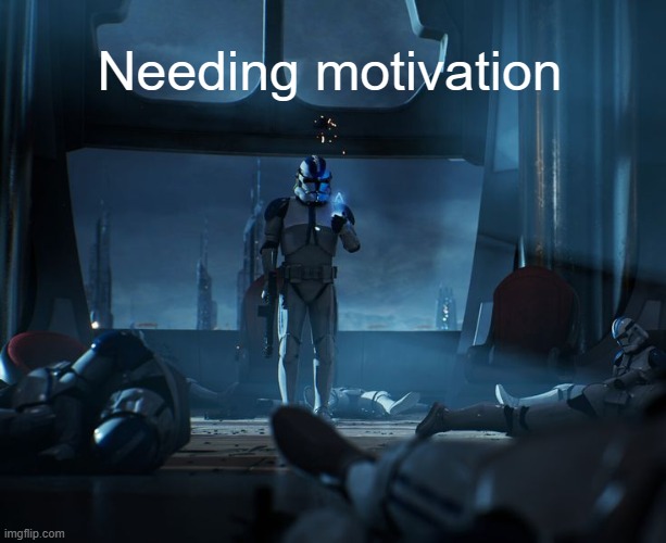 501st | Needing motivation | image tagged in 501st | made w/ Imgflip meme maker