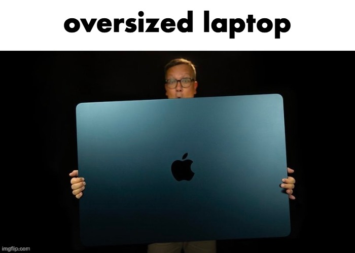 oversized laptop | made w/ Imgflip meme maker