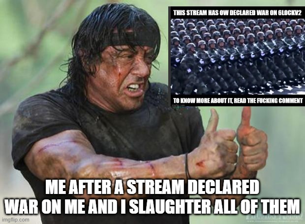 EZ DUBS | ME AFTER A STREAM DECLARED WAR ON ME AND I SLAUGHTER ALL OF THEM | image tagged in thumbs up rambo | made w/ Imgflip meme maker