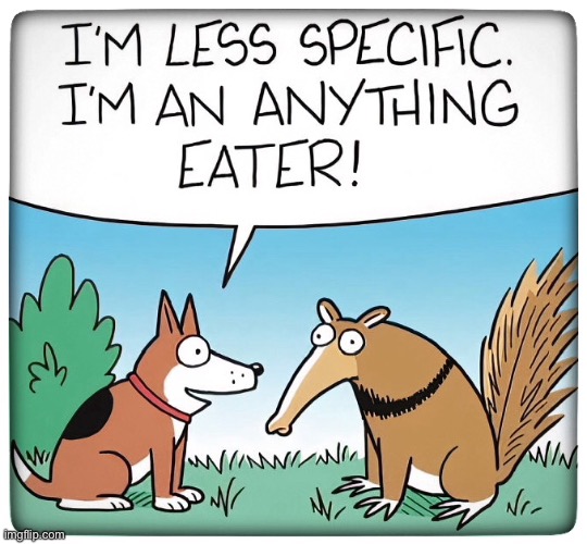 Eat anything | image tagged in less specific,a dog,anything eater,comics | made w/ Imgflip meme maker